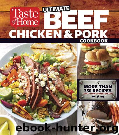 Cookbook - Taste of Home Ultimate Beef, Chicken and Pork Cookbook: The Ultimate Meat-Lovers Guide to Mouthwatering Meals by Cookbook