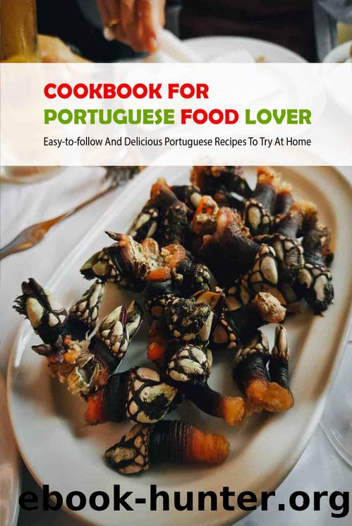 Cookbook For Portuguese Food Lover: Easy-to-follow And Delicious Portuguese Recipes To Try At Home by MALIEK POWELL