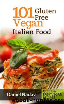 Cookbook: 101 Gluten Free Vegan Italian Recipes ( Pizzas, Pastas, Bread & Desserts) (Quick & Easy Vegan Recipes) by Nadav Daniel