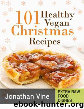 Cookbook: 101 Healthy Vegan Christmas Recipes (Quick & Easy Vegan Recipes Book 2) by Jonathan Vine & Daniel Nadav