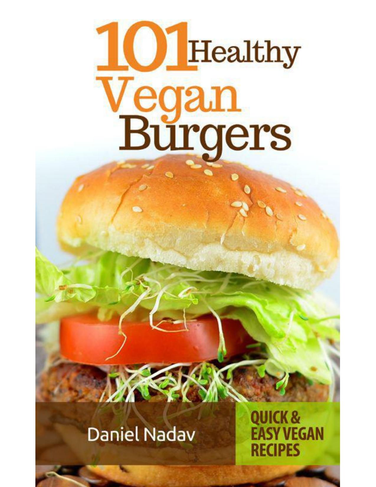 Cookbook: 101 healthy Vegan Burgers Recipes by Daniel Nadav
