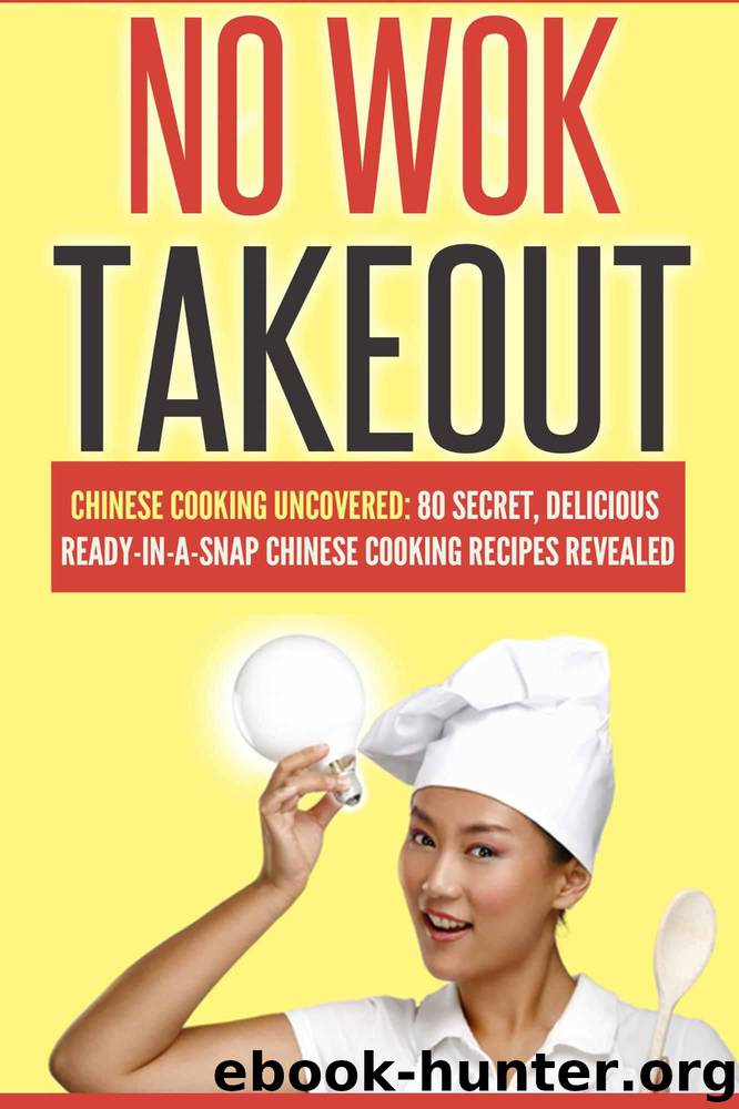Cookbooks Of The Week: No Wok Takeout; 80 Chinese Cooking Uncovered; 80 Secret, Delicious Ready-In-A-Snap Chinese Cooking Recipes Revealed (Cookbooks of the week, chinese cooking) by Love Victoria