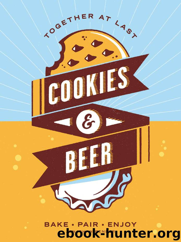 Cookies & Beer: Bake, Pair, Enjoy by Jonathan Bender