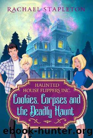 Cookies, Corpses and the Deadly Haunt_Haunted House Flippers Inc. by Rachael Stapleton