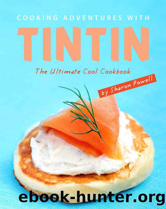 Cooking Adventures with Tintin: The Ultimate Cool Cookbook by Sharon Powell