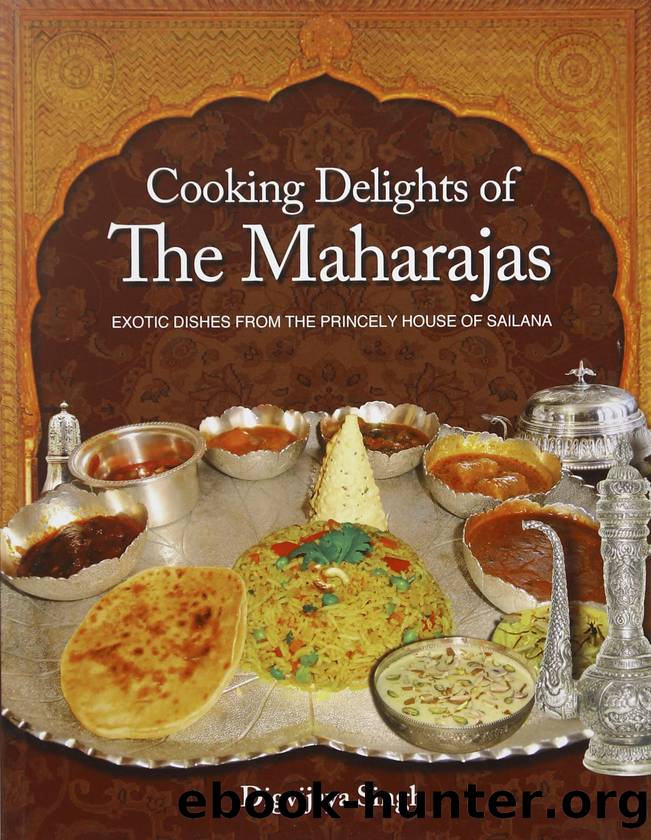 Cooking Delights of the Maharajas: Exotic Dishes From the Princely House of Sailana by Digvijaya Singh
