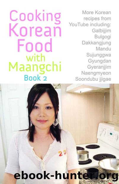 Cooking Korean Food with Maangchi - book 2 by Emily Kim