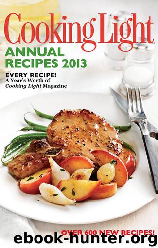 Cooking Light Annual Recipes 2013 by Editors of Cooking Light Magazine