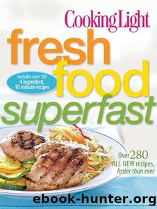 Cooking Light Fresh Food Superfast: Over 280 all-new recipes, faster than ever by Editors of Cooking Light Magazine