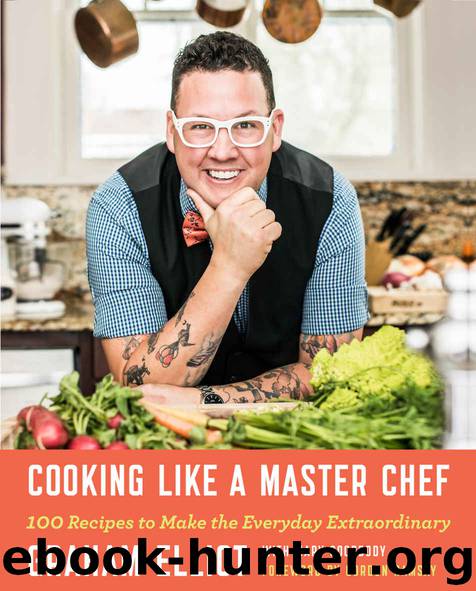 Cooking Like a Master Chef: 100 Recipes to Make the Everyday ...