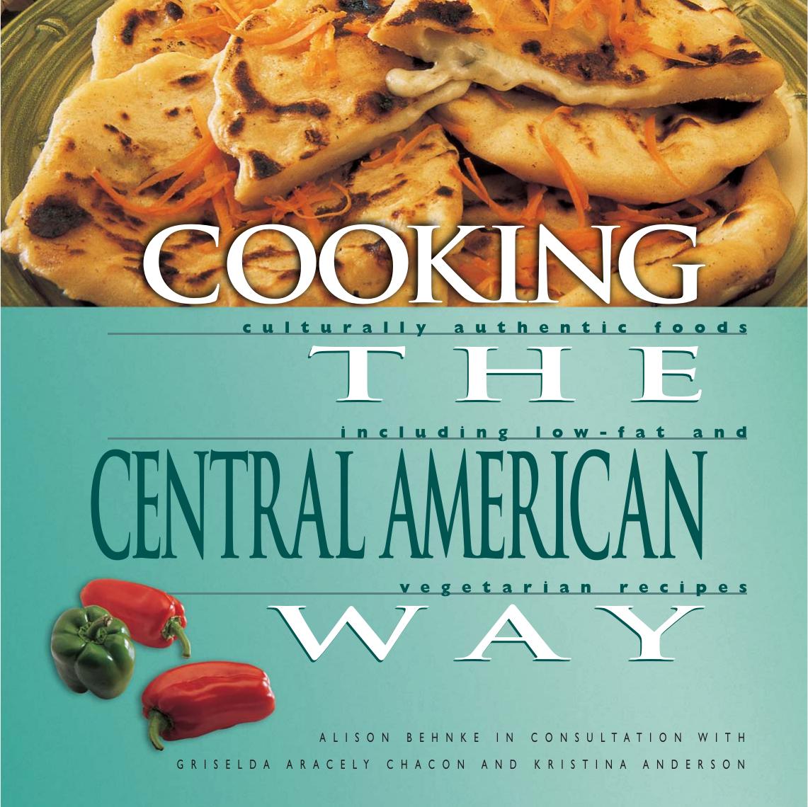 Cooking The Central American Way Culturally Authentic Foods, Including Low-Fat And Vegetatian Recipes (Easy Menu Ethnic Cookbooks) by Unknown