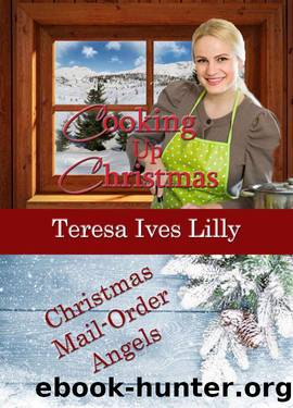 Cooking Up Christmas (Christmas Mail-Order Angels) by Teresa Ives Lilly