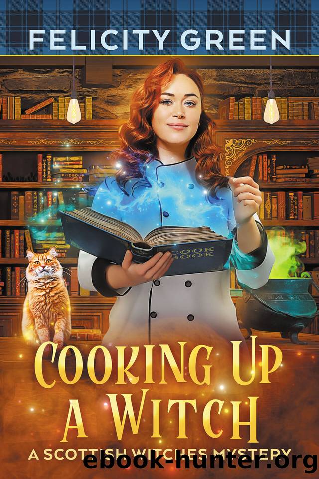 Cooking Up a Witch: A Scottish Witches Mystery (Scottish Witches Mysteries Book 3) by Felicity Green