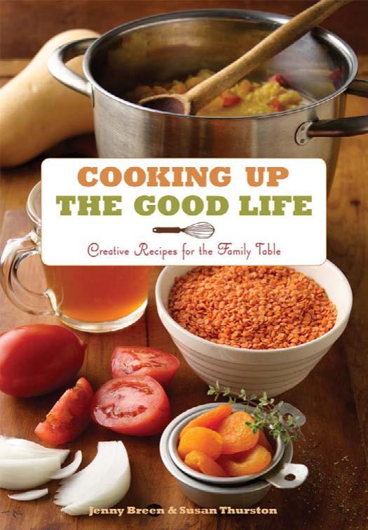 Cooking Up the Good Life: Creative Recipes for the Family Table by Jenny Breen Susan Thurston