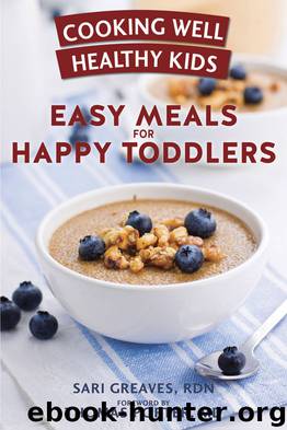 Cooking Well Healthy Kids: Easy Meals for Happy Toddlers: Over 100 Recipes to Please Little Taste Buds by Greaves Sari Rdn