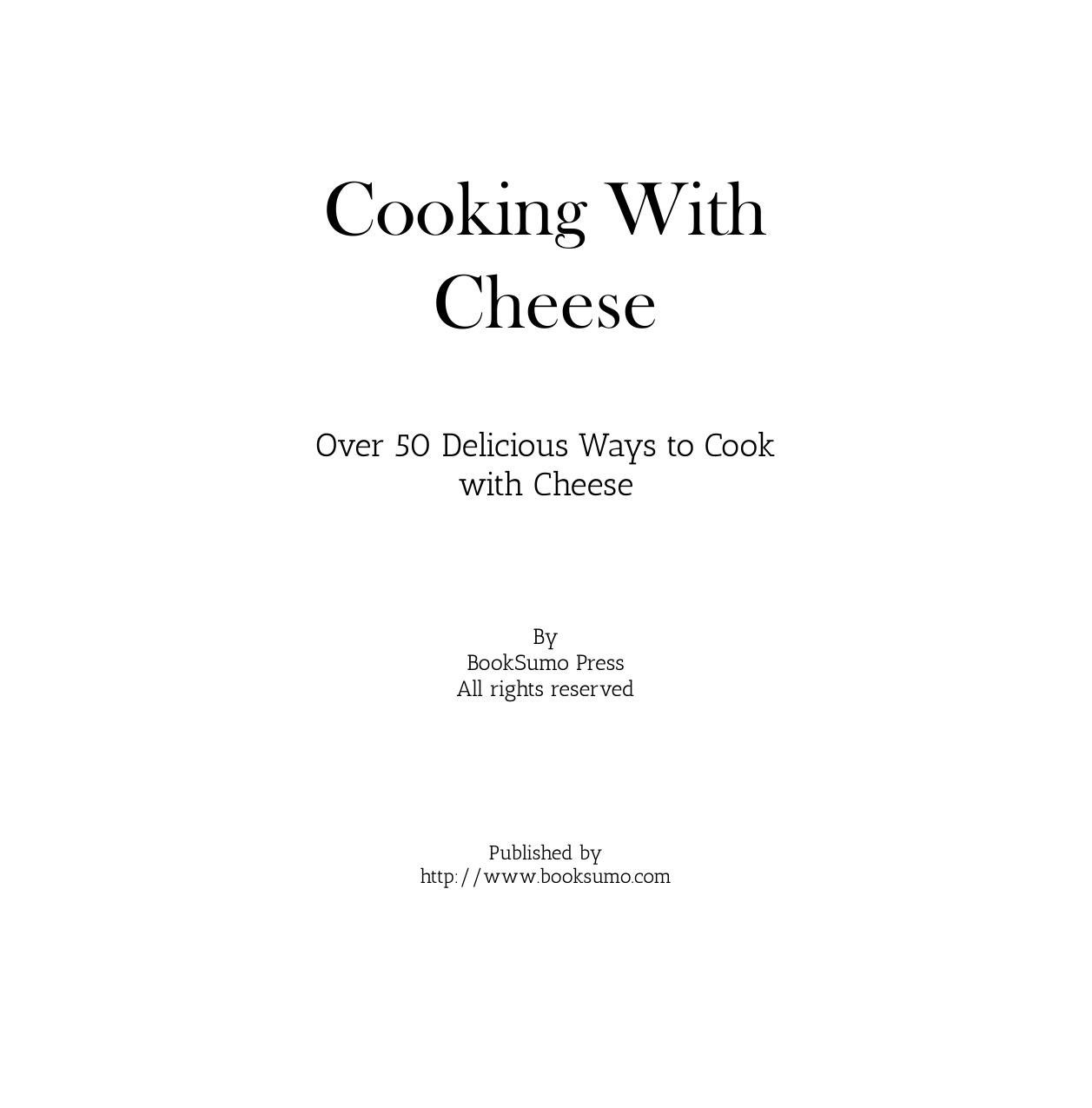 Cooking With Cheese Over 50 Delicious Ways To Cook With Cheese by Unknown