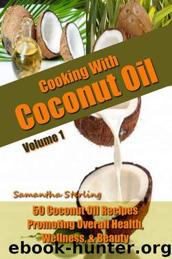 Cooking With Coconut Oil Vol. 1 - 50 Coconut Oil Recipes Promoting Health, Wellness, & Beauty - Coconut Oil Cookbook - Coconut Oil Uses - Coconut Oil For ... Oil (Coconut Oil Diet And Recipes Vol. 1) by Samantha Sterling