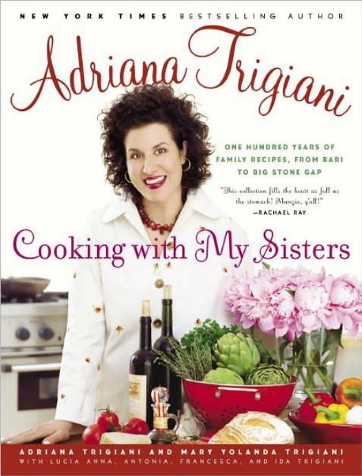 Cooking With My Sisters: One Hundred Years of Family Recipes, From Bari to Big Stone Gap by Adriana Trigiani