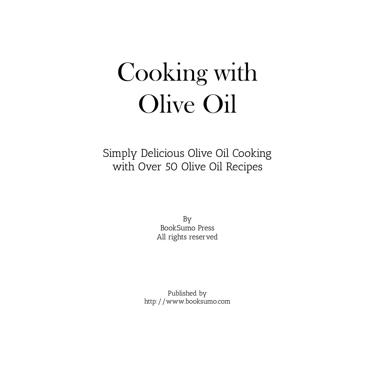 Cooking With Olive Oil Simply Delicious Olive Oil Cooking With Over 50 Olive Oil Recipes by Unknown
