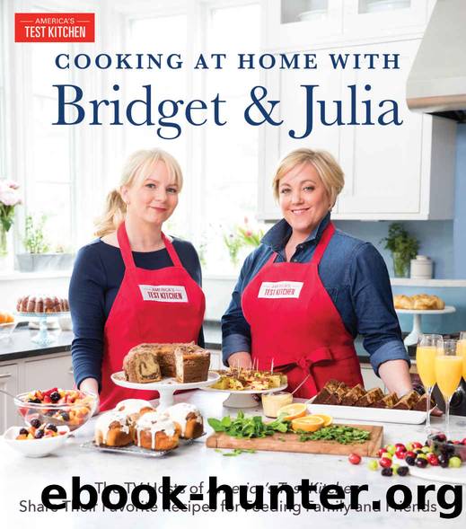 Cooking at Home With Bridget & Julia: The TV Hosts of America's Test Kitchen Share Their Favorite Recipes for Feeding Family and Friends by America's Test Kitchen