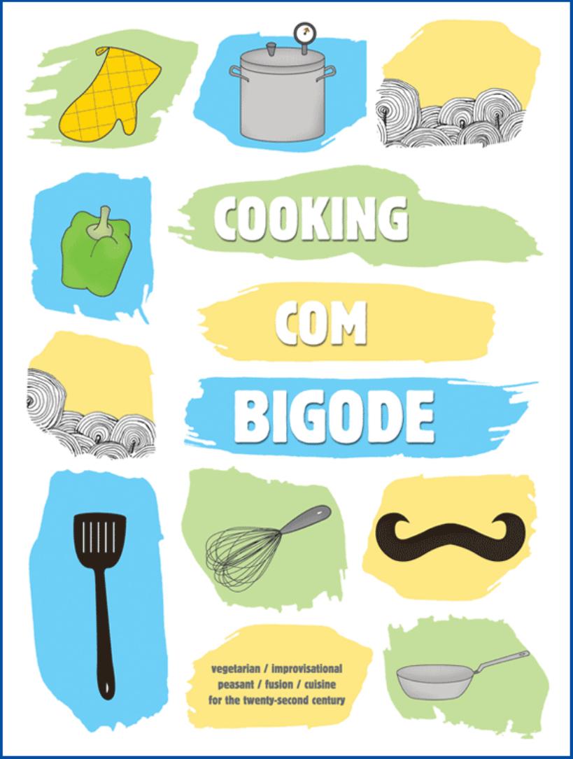 Cooking com Bigode by Ankur Shah Matt Coffman Erik Uzureau Max Edleson Chris Gregori