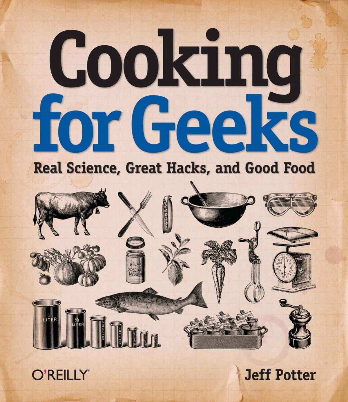 Cooking for Geeks: Real Science, Great Hacks, and Good Food by Jeff Potter