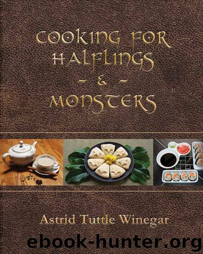 Cooking for Halflings & Monsters: 111 Comfy, Cozy Recipes for Fantasy-Loving Souls by Astrid Tuttle Winegar
