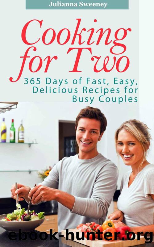 Cooking for Two: 365 Days of Fast, Easy, Delicious Recipes for Busy People (Cooking for Two Cookbook, Slow Cooking for Two, Cooking for 2 Recipes) by Sweeney Julianna