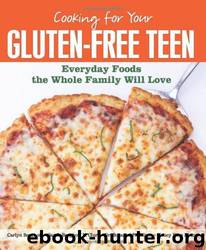 Cooking for Your Gluten-Free Teen: Everyday Foods the Whole Family Will Love by Carlyn Berghoff