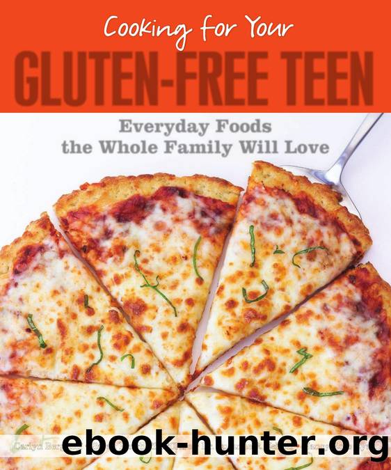 Cooking for Your Gluten-Free Teen: Everyday Foods the Whole Family Will Love by unknow