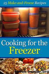 Cooking for the Freezer: 25 Make-And-Freeze Recipes by Cooking Penguin