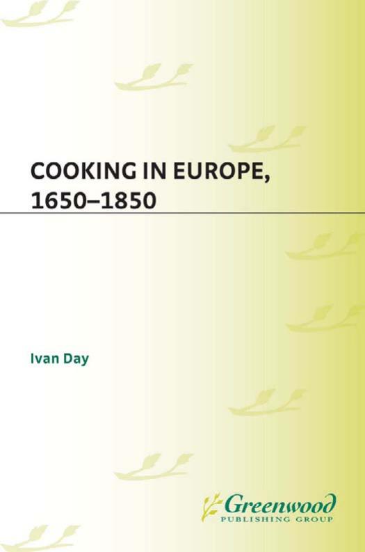 Cooking in Europe, 1650-1850 (The Greenwood Press Daily Life Through History Series: Cooking Up History) by Ivan P. Day