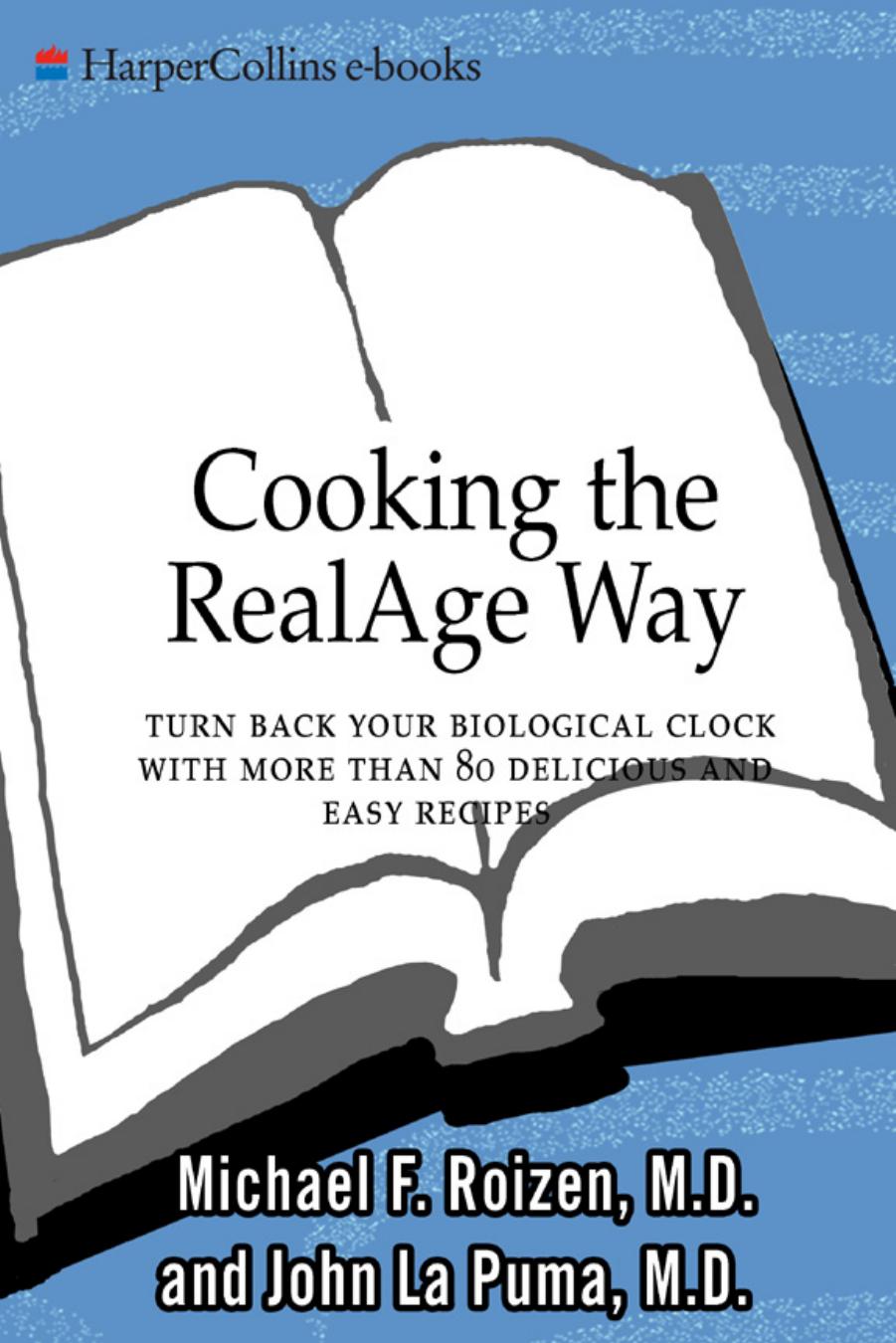 Cooking the RealAge Way : Turn Back Your Biological Clock With More Than 80 Delicious and Easy Recipes by Michael F. Roizen and John La Puma