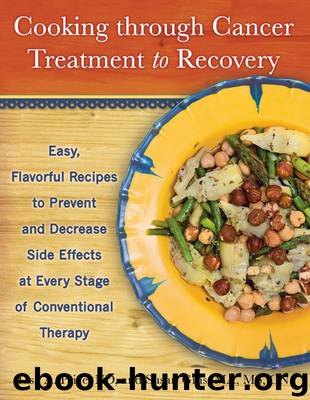 Cooking through Cancer Treatment to Recovery by Lisa A. Price ND & Susan Gins MA MS CN