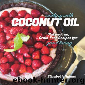 Cooking with Coconut Oil by Elizabeth Nyland