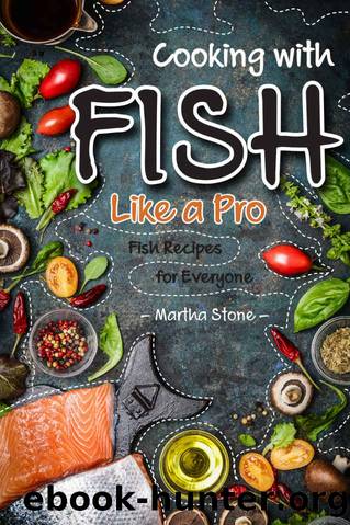 Cooking with Fish Like a Pro by Stone Martha