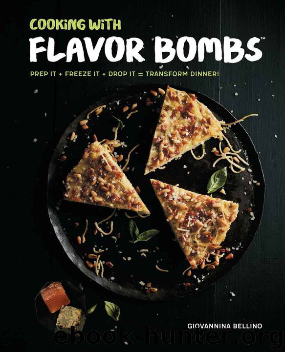 Cooking with Flavor Bombs: Prep It, Freeze It, Drop It . . . Transform Dinner! by Bellino Giovannina