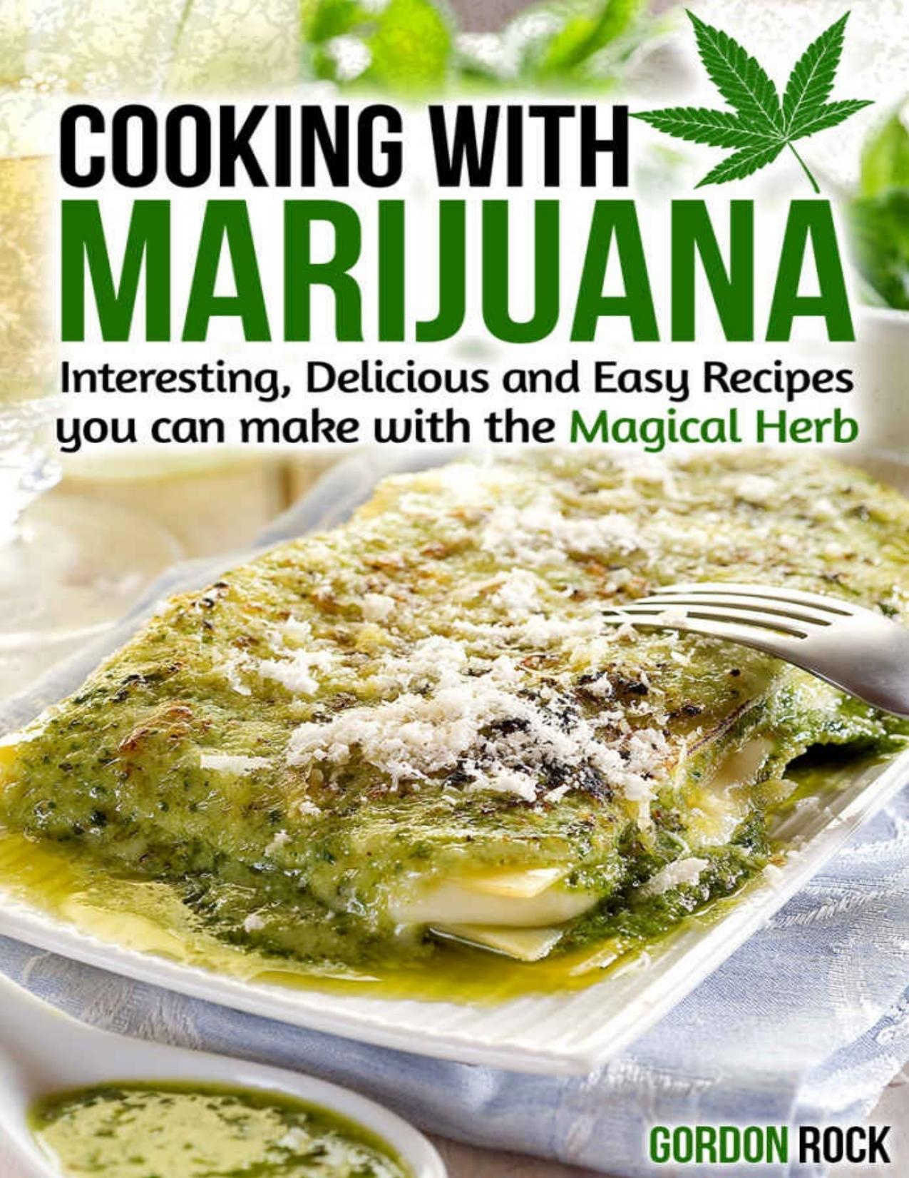 Cooking with Marijuana: Interesting, Delicious and Easy Recipes you can make with the Magical Herb (Marijuana Cookbook) by Gordon Rock
