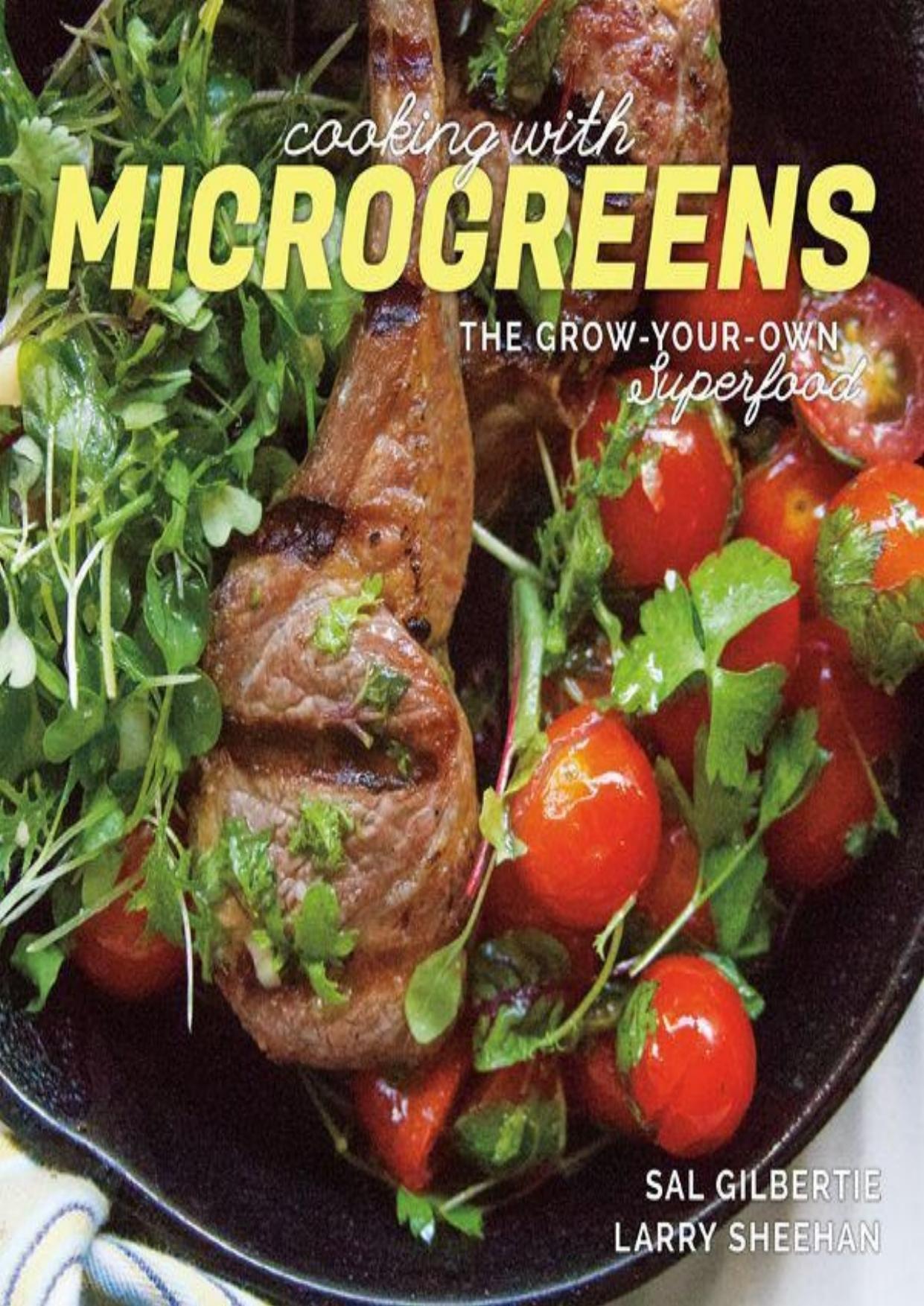 Cooking with Microgreens: The Grow-Your-Own Superfood by Sal Gilbertie & Larry Sheehan