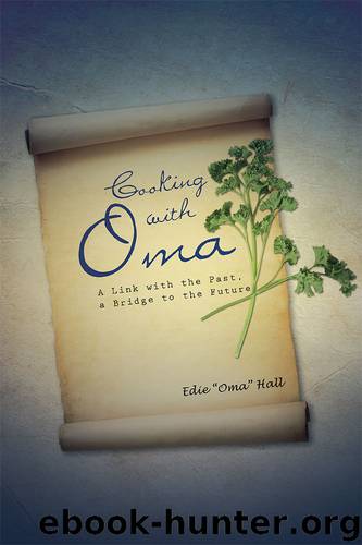 Cooking with Oma: A Link with the Past, a Bridge to the Future by Edie “Oma” Hall