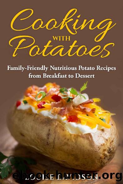 Cooking with Potatoes: Family-Friendly Nutritious Potato Recipes from Breakfast to Dessert by Louise Davidson