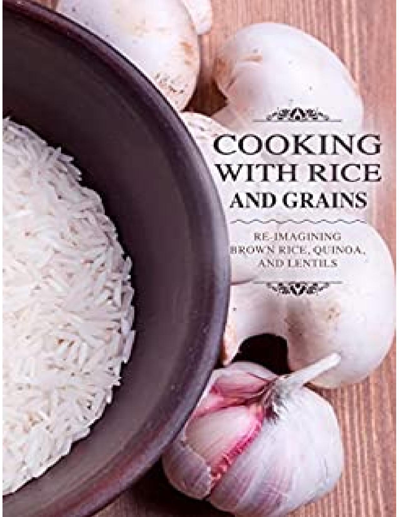 Cooking with Rice and Grains: Re-Imagining Brown Rice, Quinoa and Lentils by BookSumo Press
