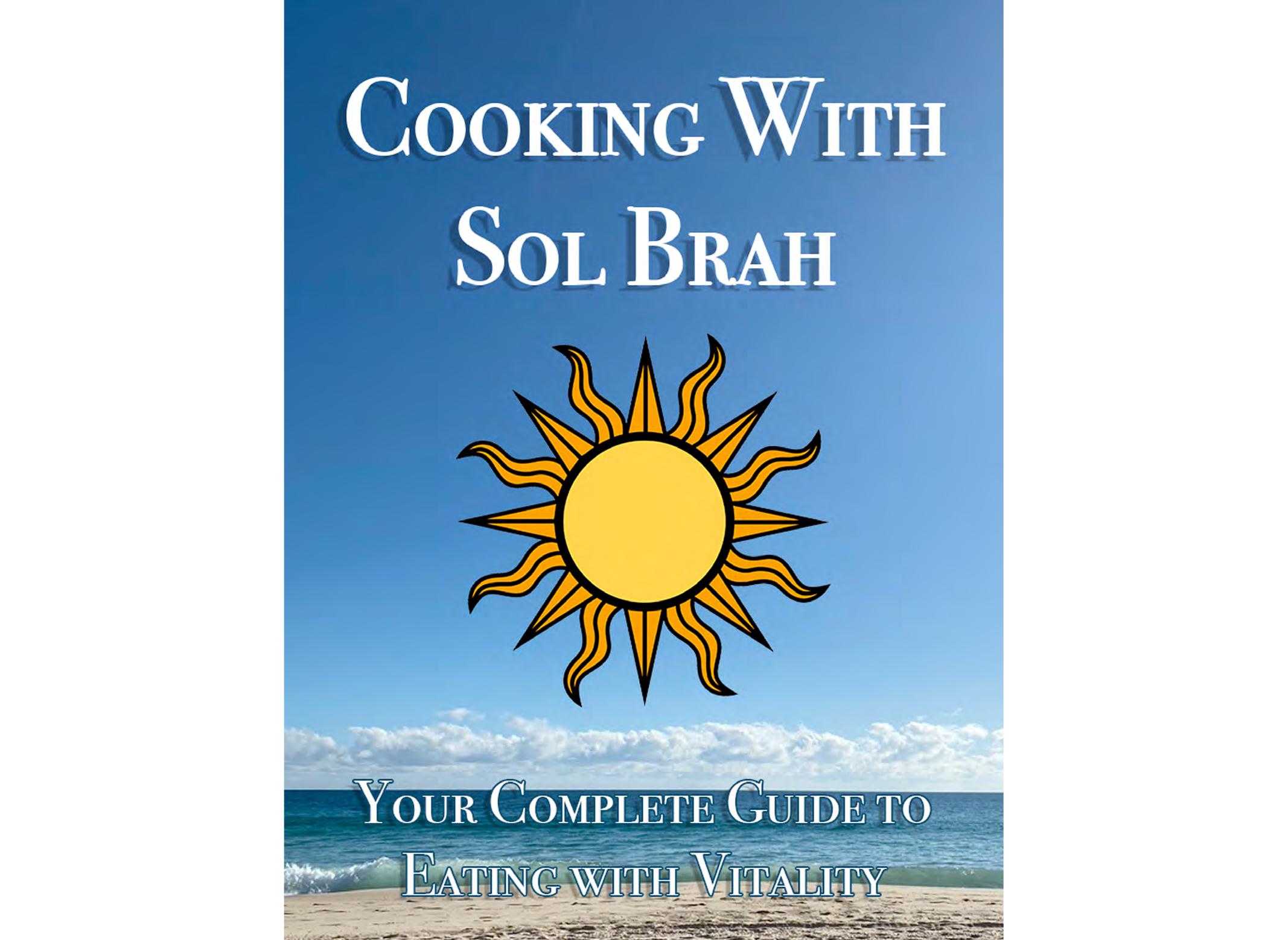 Cooking with Sol Brah - Your Complete Guide to Eating with vitality by Sol Brah