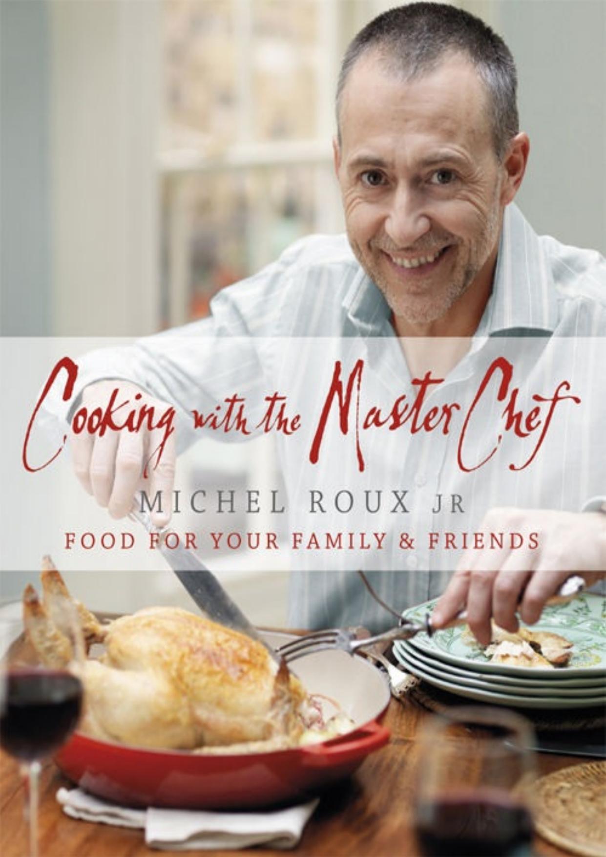 Cooking with The Master Chef: Food For Your Family & Friends by Michel Roux Jr