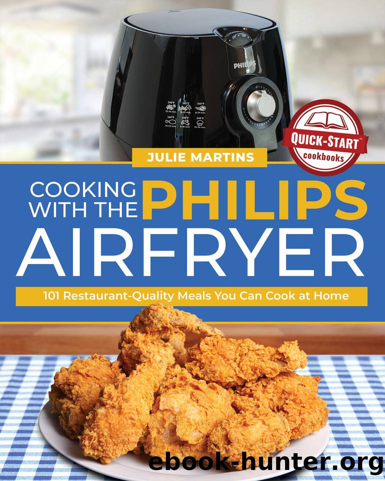Cooking with the Philips Air Fryer: 101 Restaurant-Quality Meals You Can Cook at Home by Julie Martins