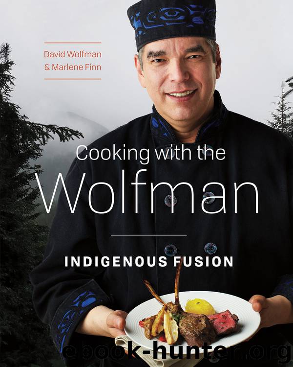 Cooking with the Wolfman: Indigenous Fusion by David Wolfman & Marlene Finn