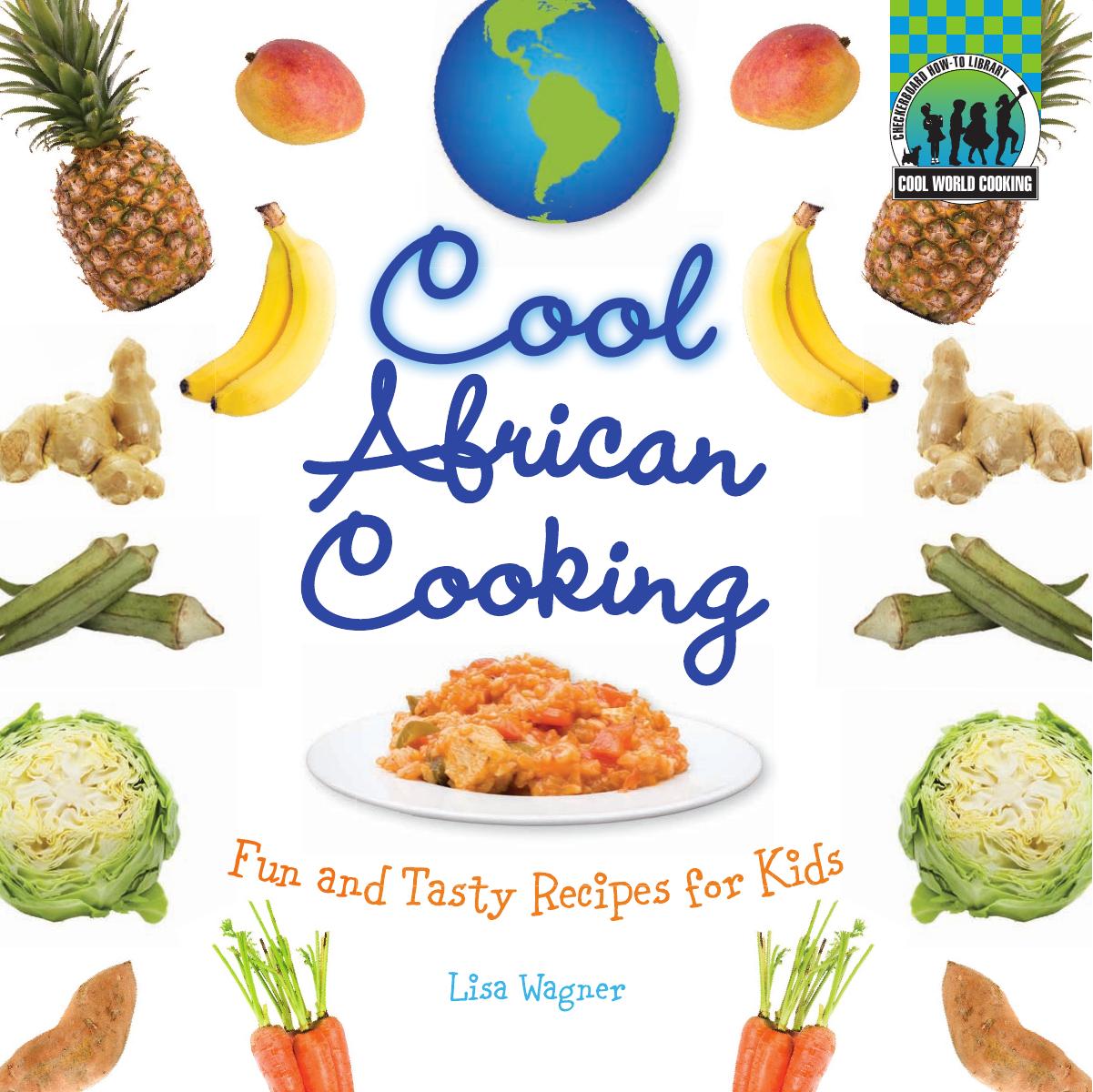 Cool African cooking : fun and tasty recipes for kids by Unknow