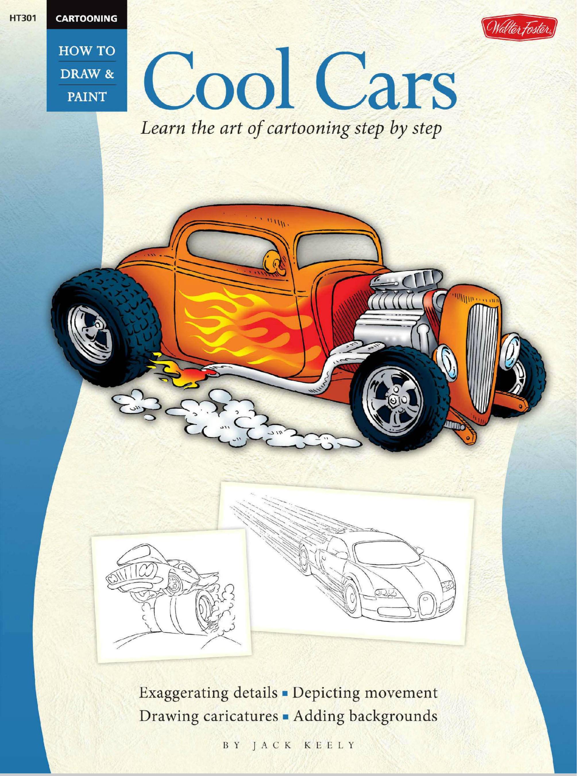 Cool Cars / Cartooning: Learn the Art of Cartooning, Step by Step by Jack Keely