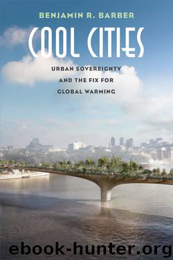 Cool Cities: The Urban Fix for Global Warming by Benjamin R. Barber