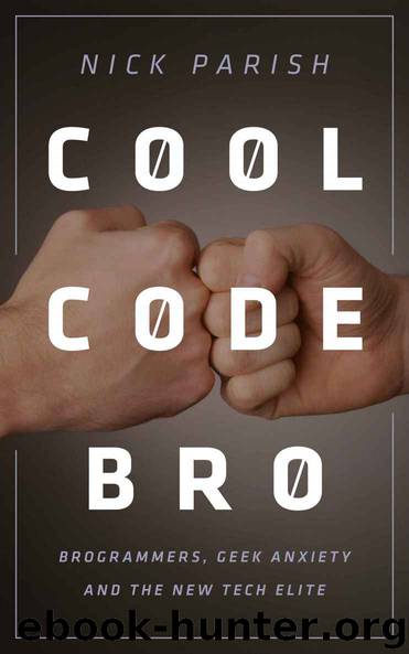 Cool Code, Bro: Brogrammers, Geek Anxiety and the New Tech Elite by Nick Parish